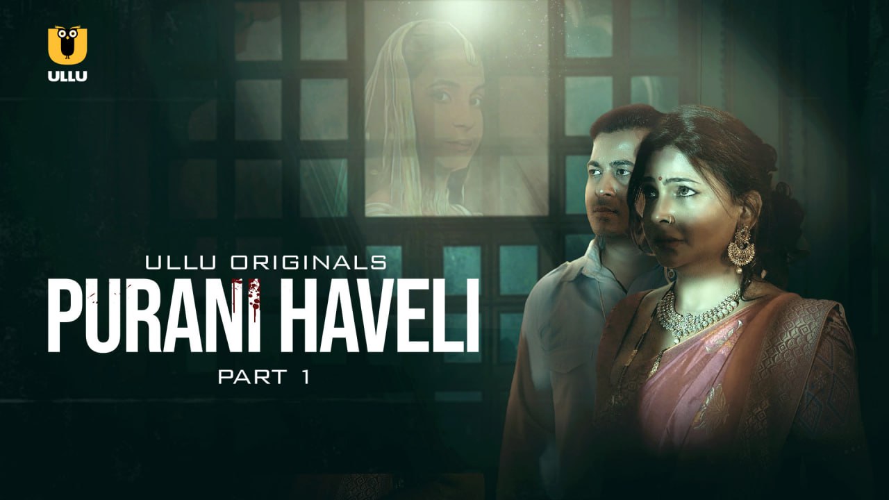 Purani Haveli – Part 1 (2024) UllU Season 1 Episode 1