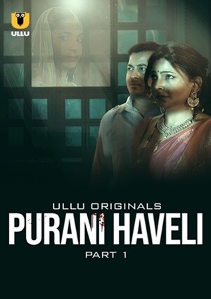 Purani Haveli – Part 1 (2024) UllU Season 1 Episode 1